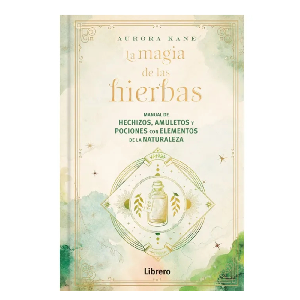 La Magia De Las Hierbas: Manual De Hechizos, Amuletos y Pociones