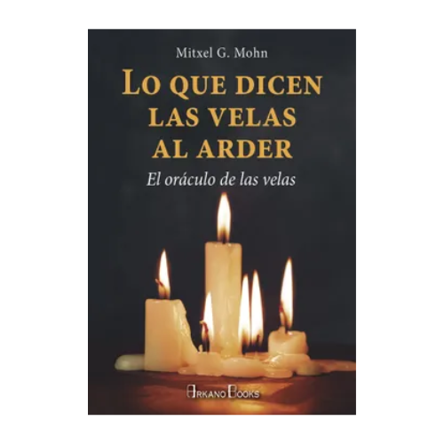 LO QUE DICEN LAS VELAS AL ARDER (Libro)